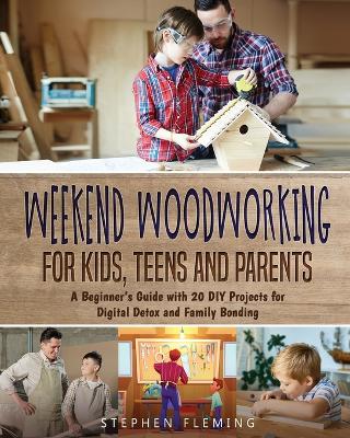 Book cover for Weekend Woodworking For Kids, Teens and Parents