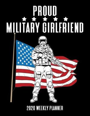 Book cover for Proud Military Girlfriend 2020 Weekly Planner