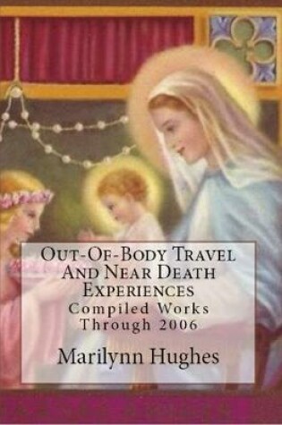 Cover of Out-of-Body Travel and Near Death Experiences: Compiled Works Through 2006