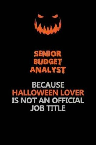 Cover of Senior Budget Analyst Because Halloween Lover Is Not An Official Job Title