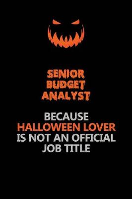 Book cover for Senior Budget Analyst Because Halloween Lover Is Not An Official Job Title