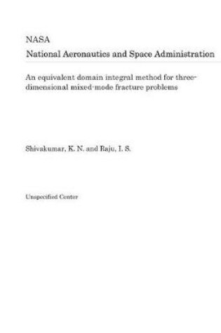 Cover of An Equivalent Domain Integral Method for Three-Dimensional Mixed-Mode Fracture Problems