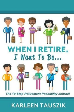 Cover of When I Retire, I Want To Be...