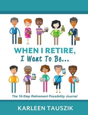 Book cover for When I Retire, I Want To Be...