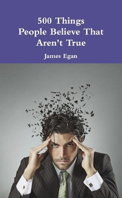 Book cover for 500 Things People Believe That Aren't True