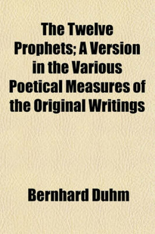 Cover of The Twelve Prophets; A Version in the Various Poetical Measures of the Original Writings