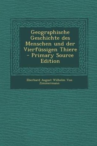 Cover of Geographische Geschichte Des Menschen Und Der Vierfussigen Thiere