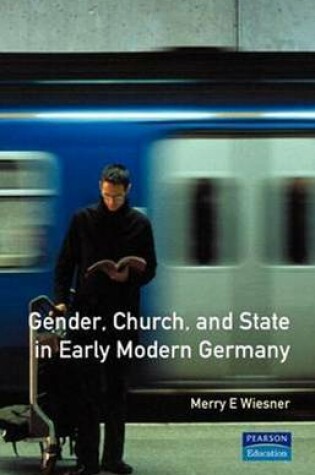 Cover of Gender, Church and State in Early Modern Germany: Essays by Merry E. Wiesner