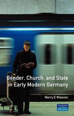 Book cover for Gender, Church and State in Early Modern Germany: Essays by Merry E. Wiesner