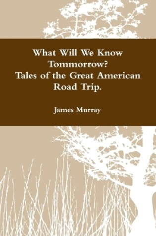 Cover of What Will We Know Tomorrow? Tales of the Great American Road Trip