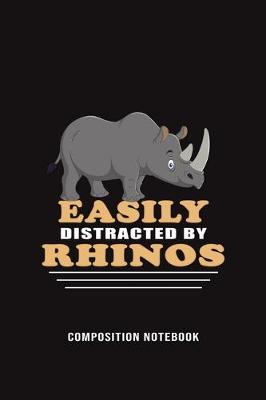 Book cover for Easily Distracted By Rhinos Composition Notebook