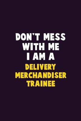 Book cover for Don't Mess With Me, I Am A Delivery Merchandiser Trainee