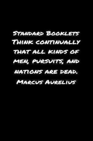 Cover of Standard Booklets Think Continually That All Kinds of Men Pursuits and Nations Are Dead Marcus Aurelius