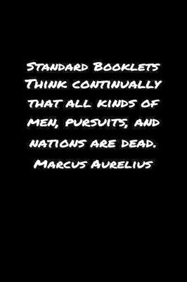 Book cover for Standard Booklets Think Continually That All Kinds of Men Pursuits and Nations Are Dead Marcus Aurelius