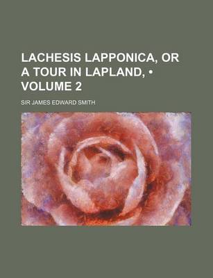 Book cover for Lachesis Lapponica, or a Tour in Lapland, (Volume 2)