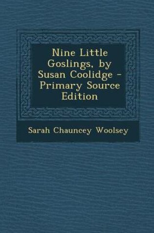 Cover of Nine Little Goslings, by Susan Coolidge - Primary Source Edition