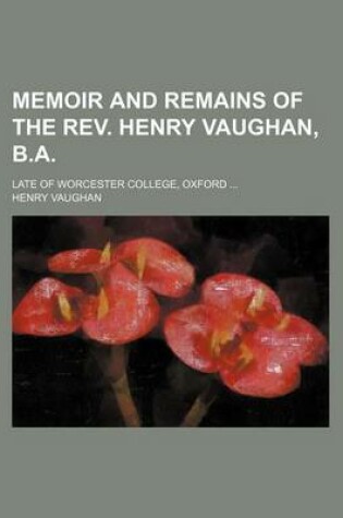 Cover of Memoir and Remains of the REV. Henry Vaughan, B.A.; Late of Worcester College, Oxford