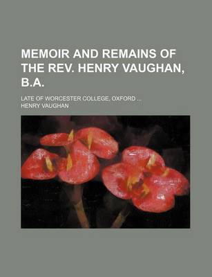 Book cover for Memoir and Remains of the REV. Henry Vaughan, B.A.; Late of Worcester College, Oxford