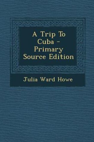 Cover of A Trip to Cuba - Primary Source Edition