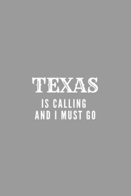 Book cover for Texas Is Calling And I Must Go