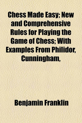 Book cover for Chess Made Easy; New and Comprehensive Rules for Playing the Game of Chess; With Examples from Philidor, Cunningham,