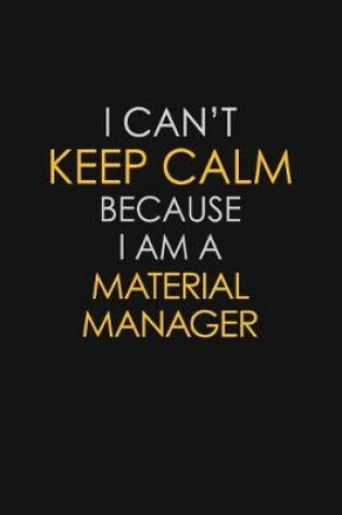 Cover of I Can't Keep Calm Because I Am A Material Manager