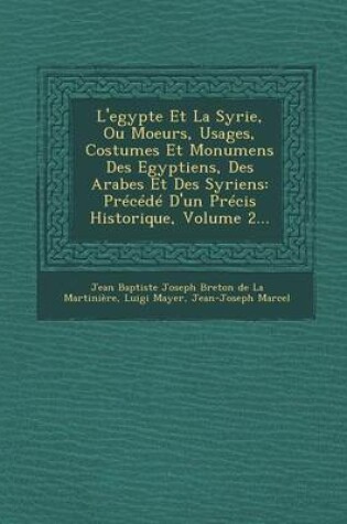 Cover of L'Egypte Et La Syrie, Ou Moeurs, Usages, Costumes Et Monumens Des Egyptiens, Des Arabes Et Des Syriens