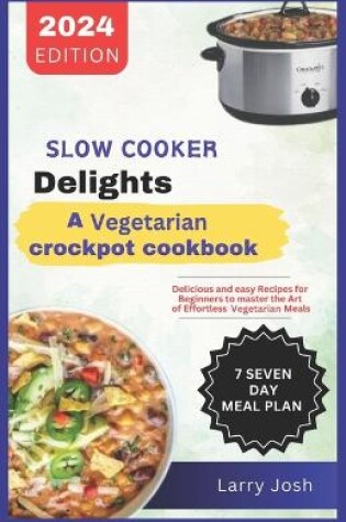 Cover of Slow Cooker Delights-A Vegetarian Crockpot Cookbook