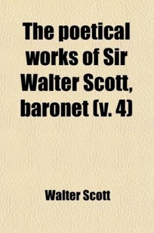 Cover of The Poetical Works of Sir Walter Scott, Baronet (Volume 4)