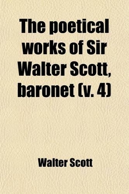 Book cover for The Poetical Works of Sir Walter Scott, Baronet (Volume 4)