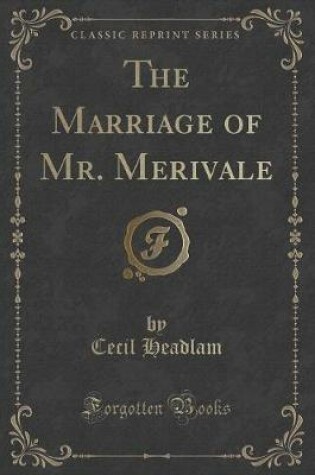 Cover of The Marriage of Mr. Merivale (Classic Reprint)