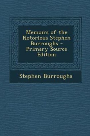Cover of Memoirs of the Notorious Stephen Burroughs - Primary Source Edition