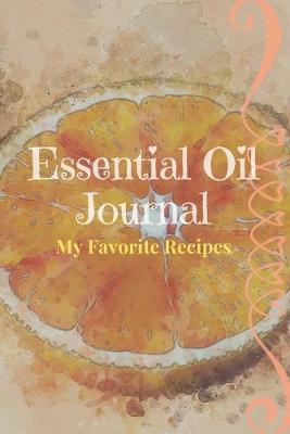 Book cover for Essential Oil Recipe Journal - Special Blends & Favorite Recipes - 6" x 9" 100 pages Blank Notebook Organizer Book 10