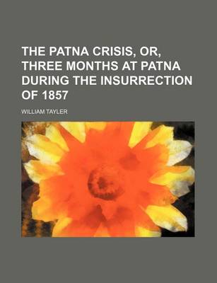 Book cover for The Patna Crisis, Or, Three Months at Patna During the Insurrection of 1857