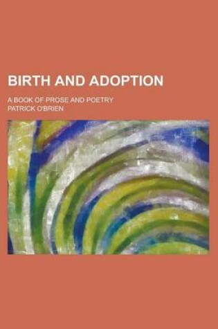Cover of Birth and Adoption; A Book of Prose and Poetry