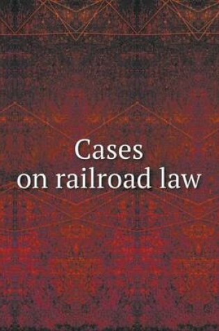 Cover of Cases on Railroad Law