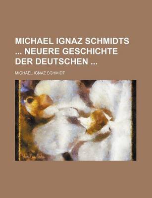 Book cover for Michael Ignaz Schmidts Neuere Geschichte Der Deutschen