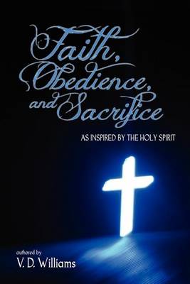 Book cover for Faith, Obedience, and Sacrifice...as Inspired by the Holy Spirit