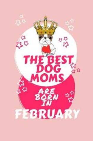 Cover of The Best Dog Moms Are Born In February