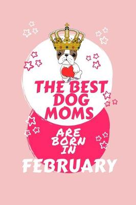 Book cover for The Best Dog Moms Are Born In February