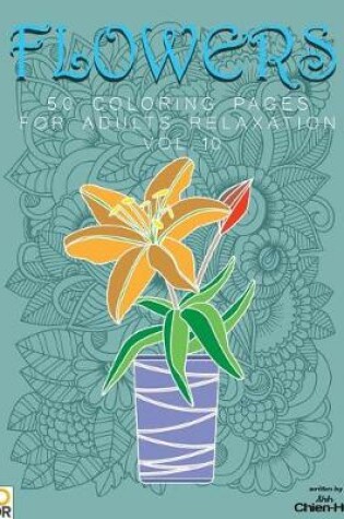 Cover of Flowers 50 Coloring Pages for Adults Relaxation Vol.10