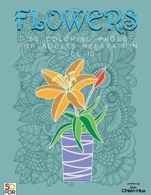 Book cover for Flowers 50 Coloring Pages for Adults Relaxation Vol.10