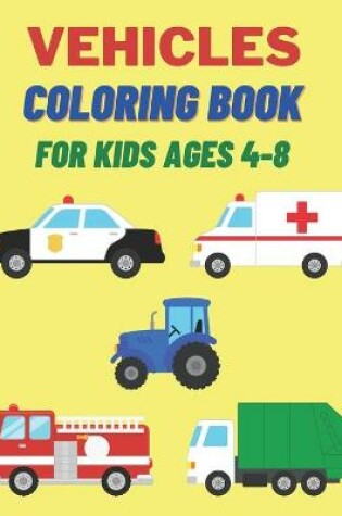 Cover of Vehicles Coloring Book For Kids Ages 4-8