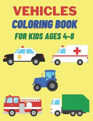 Book cover for Vehicles Coloring Book For Kids Ages 4-8