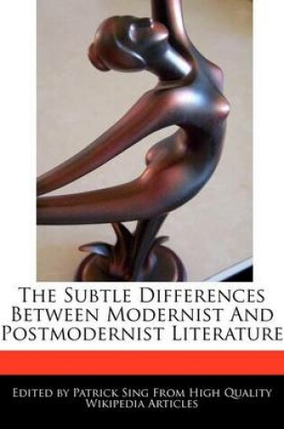 Cover of The Subtle Differences Between Modernist and Postmodernist Literature