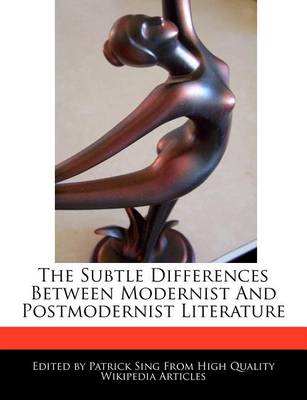 Book cover for The Subtle Differences Between Modernist and Postmodernist Literature