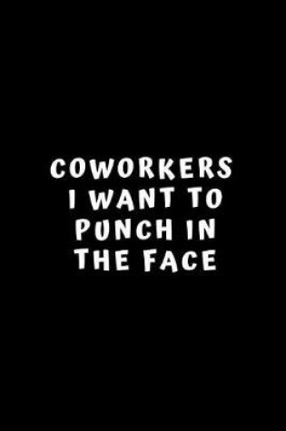 Cover of Coworkers I Want to Punch in the Face