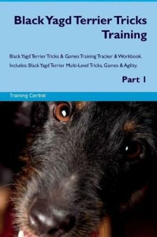 Cover of Black Yagd Terrier Tricks Training Black Yagd Terrier Tricks & Games Training Tracker & Workbook. Includes