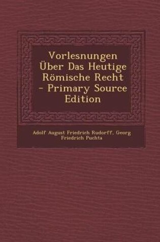 Cover of Vorlesnungen Uber Das Heutige Romische Recht - Primary Source Edition