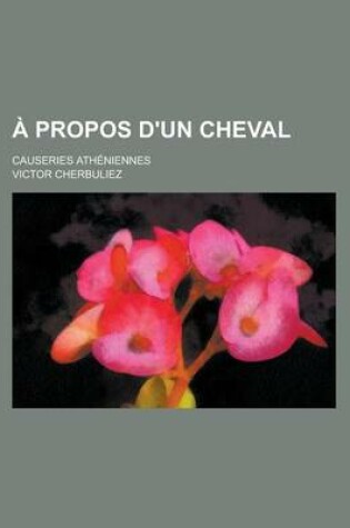 Cover of A Propos D'Un Cheval; Causeries Atheniennes